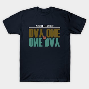 One Day or Day One T-Shirt